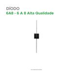 Kit 50 Peças - Díodo Retificador 6a8 = 6 A 8 Alta Qualidade